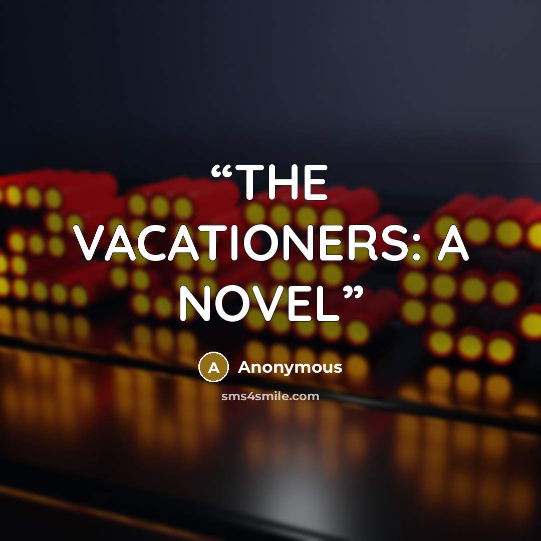 “THE VACATIONERS: A NOVEL” quote by Anonymous