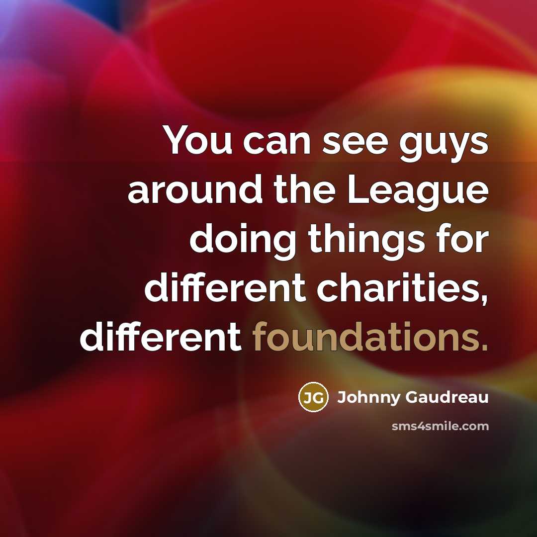“You can see guys around the League doing things for different charities, different foundations.” quote by Johnny Gaudreau