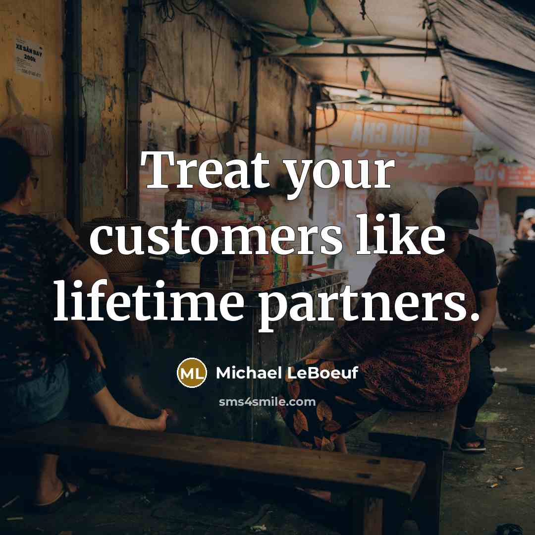 “Treat your customers like lifetime partners.” quote by Michael LeBoeuf