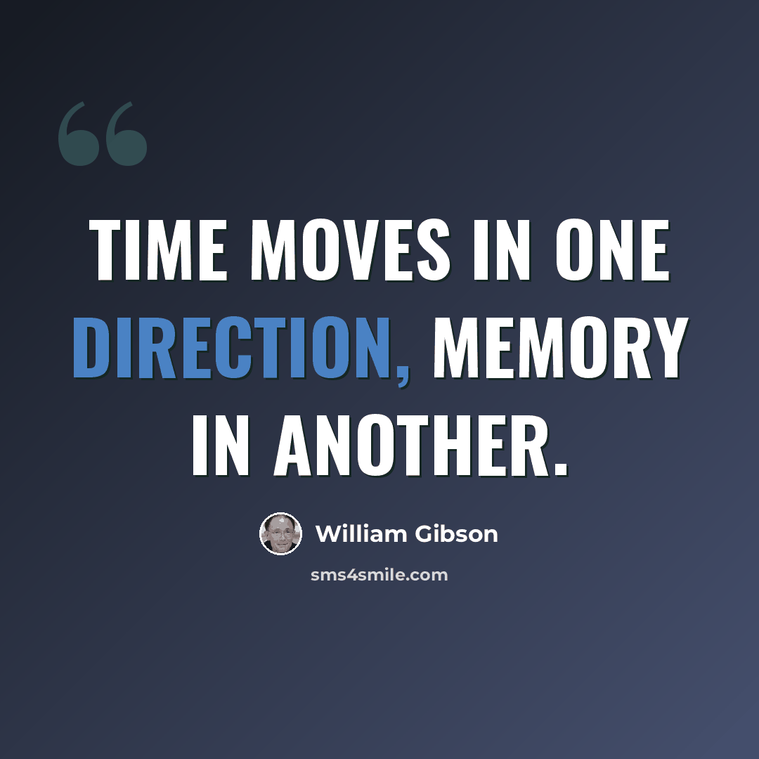 “Time moves in one direction, memory in another.” quote by William Gibson