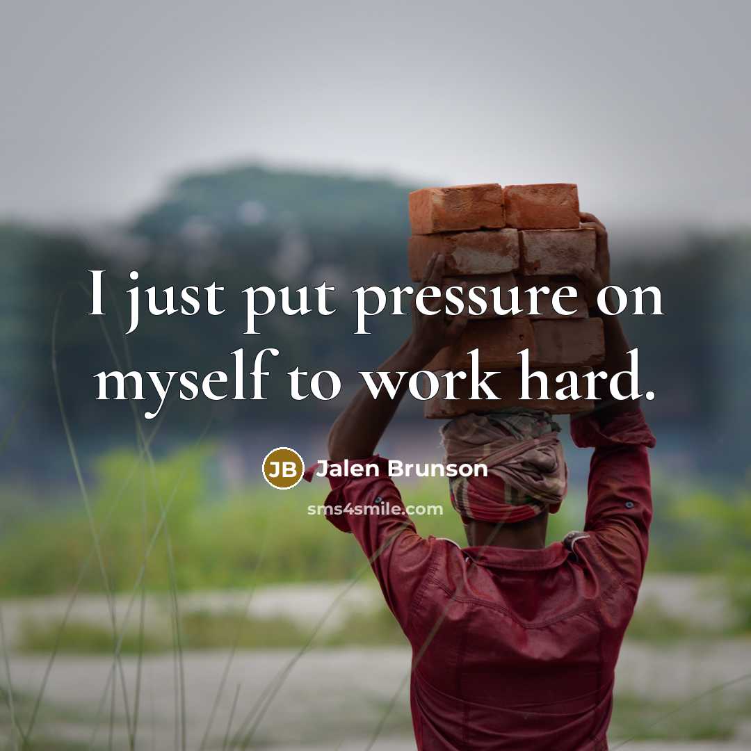 “I just put pressure on myself to work hard.” quote by Jalen Brunson