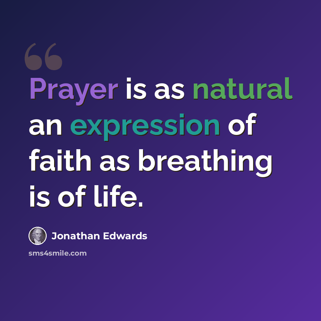 “Prayer is as natural an expression of faith as breathing is of life.” quote by Jonathan Edwards