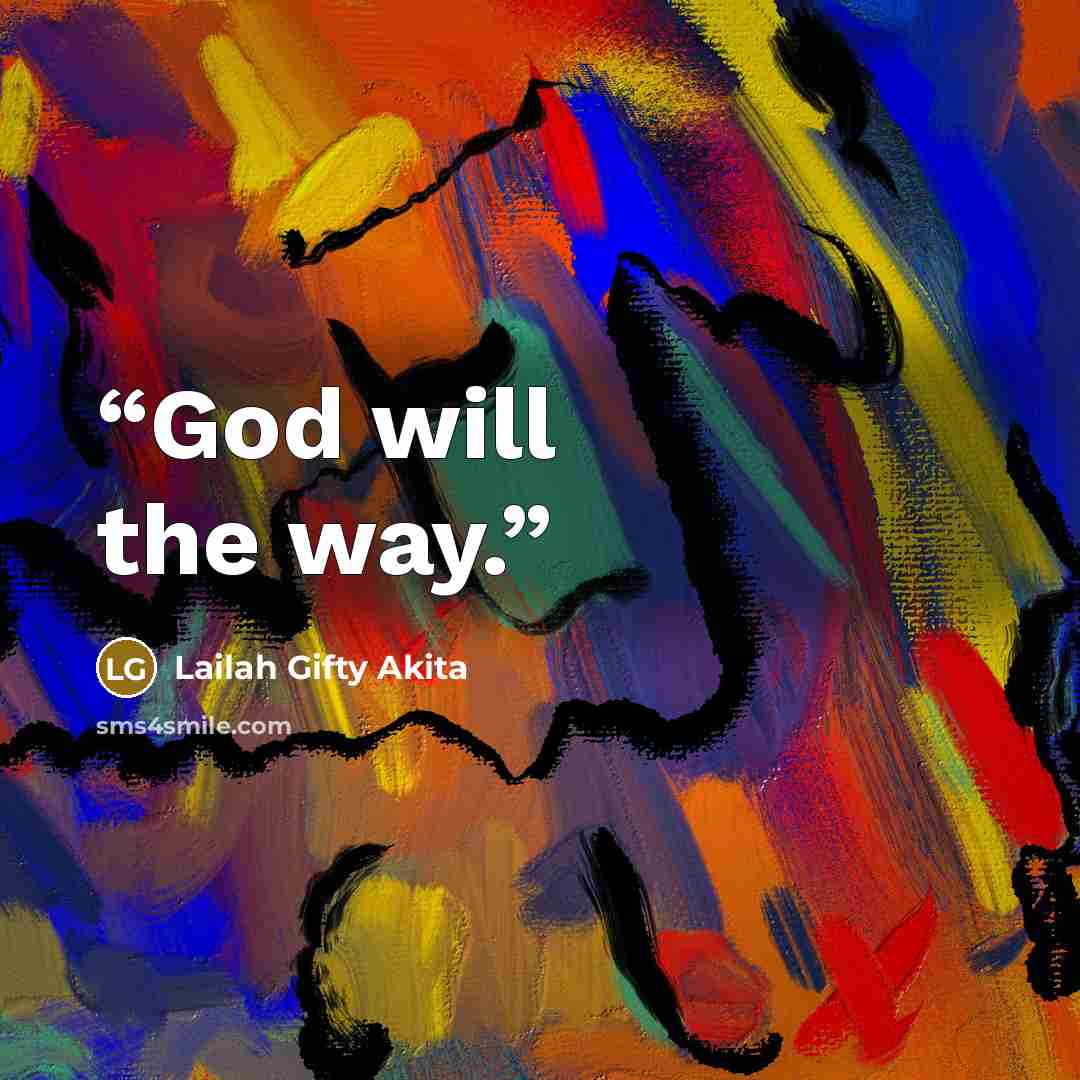 “God will the way.” quote by Lailah Gifty Akita