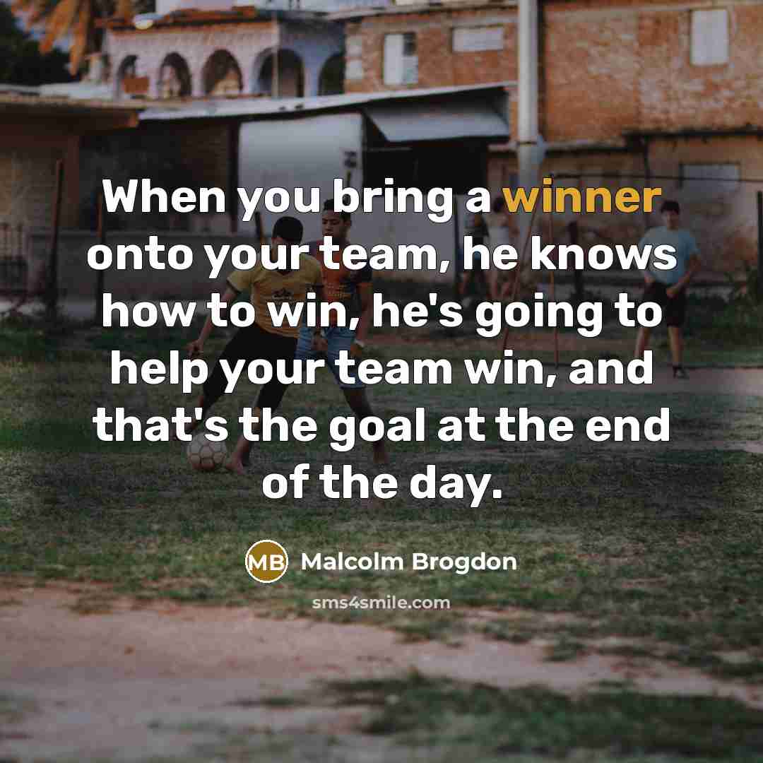 “When you bring a winner onto your team, he knows how to win, he's going to help your team win, and that's the goal at the end of the day.” quote by Malcolm Brogdon