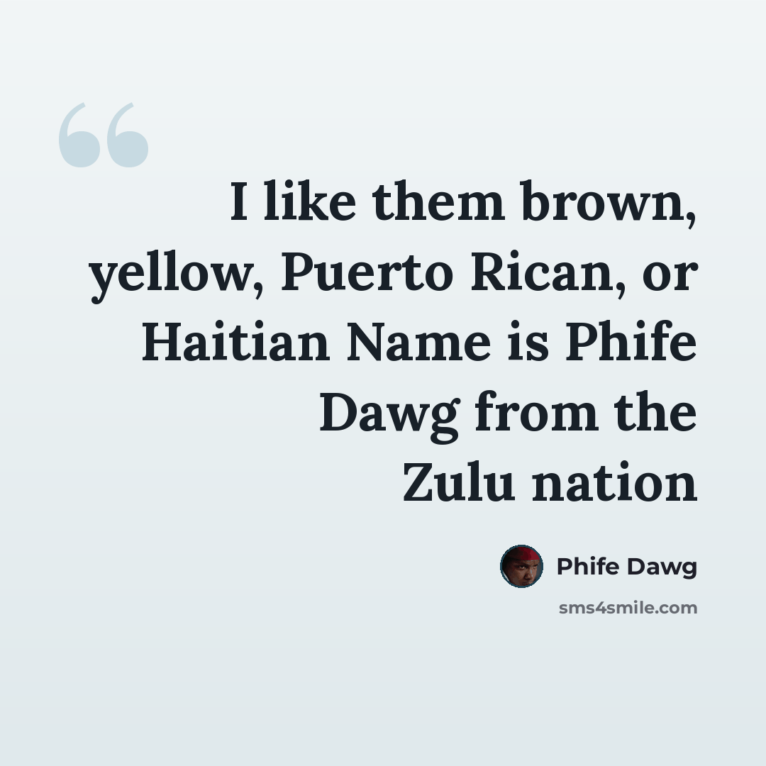 “I like them brown, yellow, Puerto Rican, or Haitian Name is Phife Dawg from the Zulu nation” quote by Phife Dawg