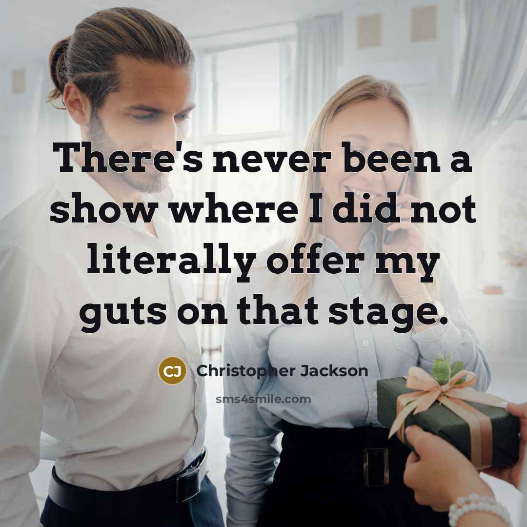 “There's never been a show where I did not literally offer my guts on that stage.” quote by Christopher Jackson