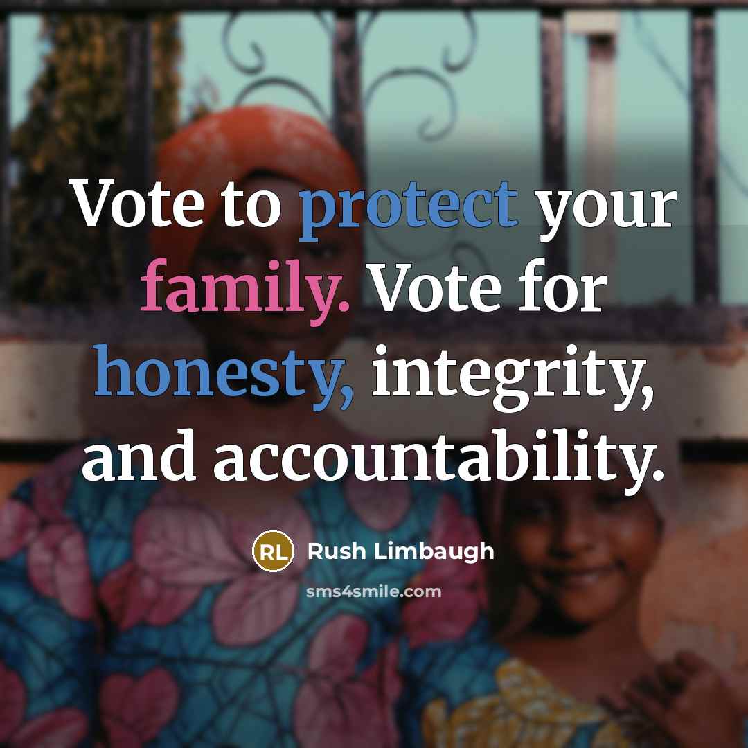 “Vote to protect your family. Vote for honesty, integrity, and accountability.” quote by Rush Limbaugh