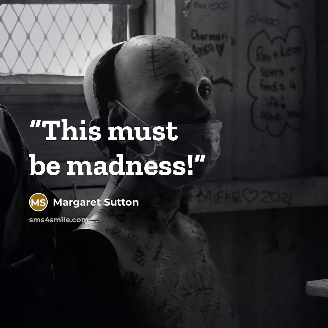 “This must be madness!” quote by Margaret Sutton