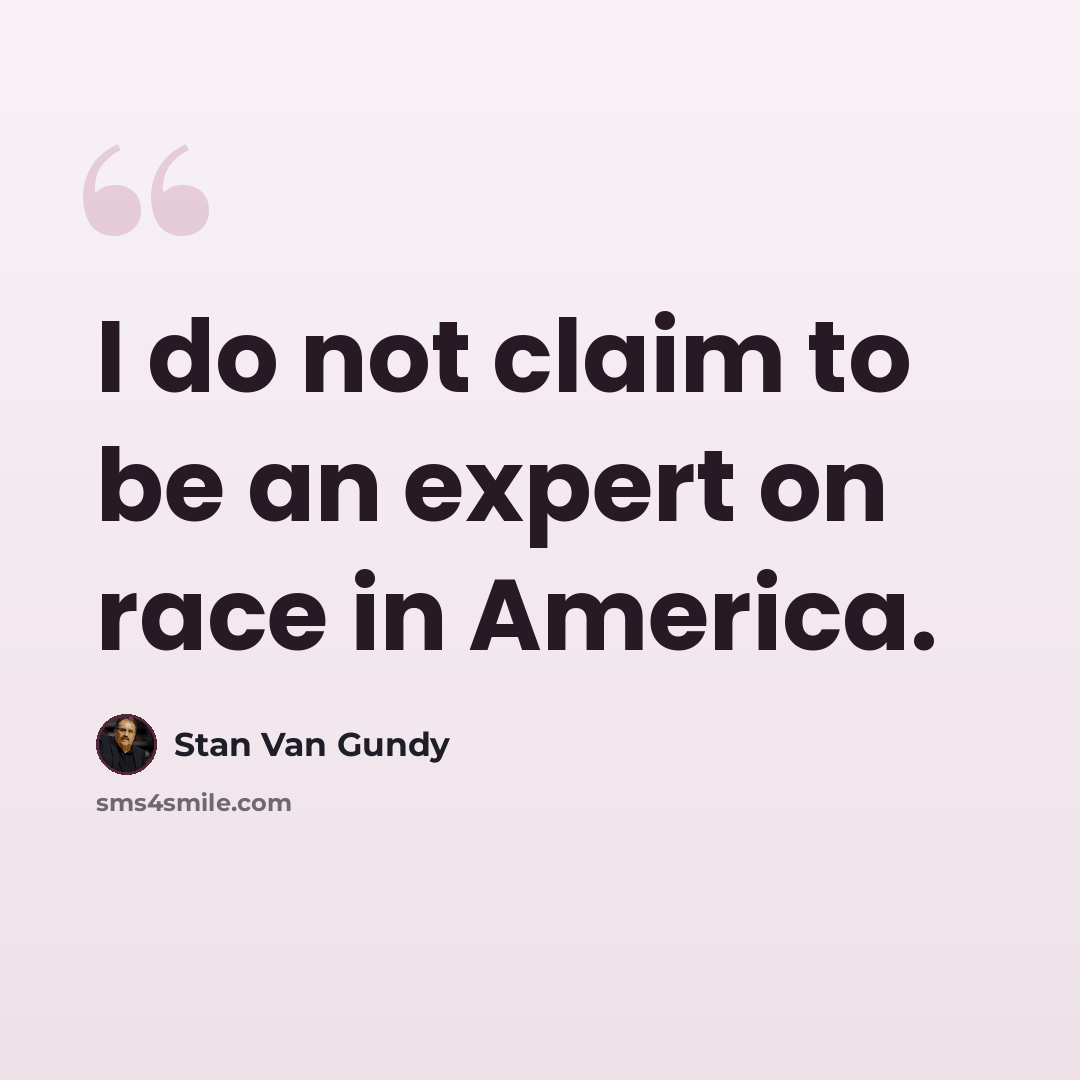 “I do not claim to be an expert on race in America.” quote by Stan Van Gundy