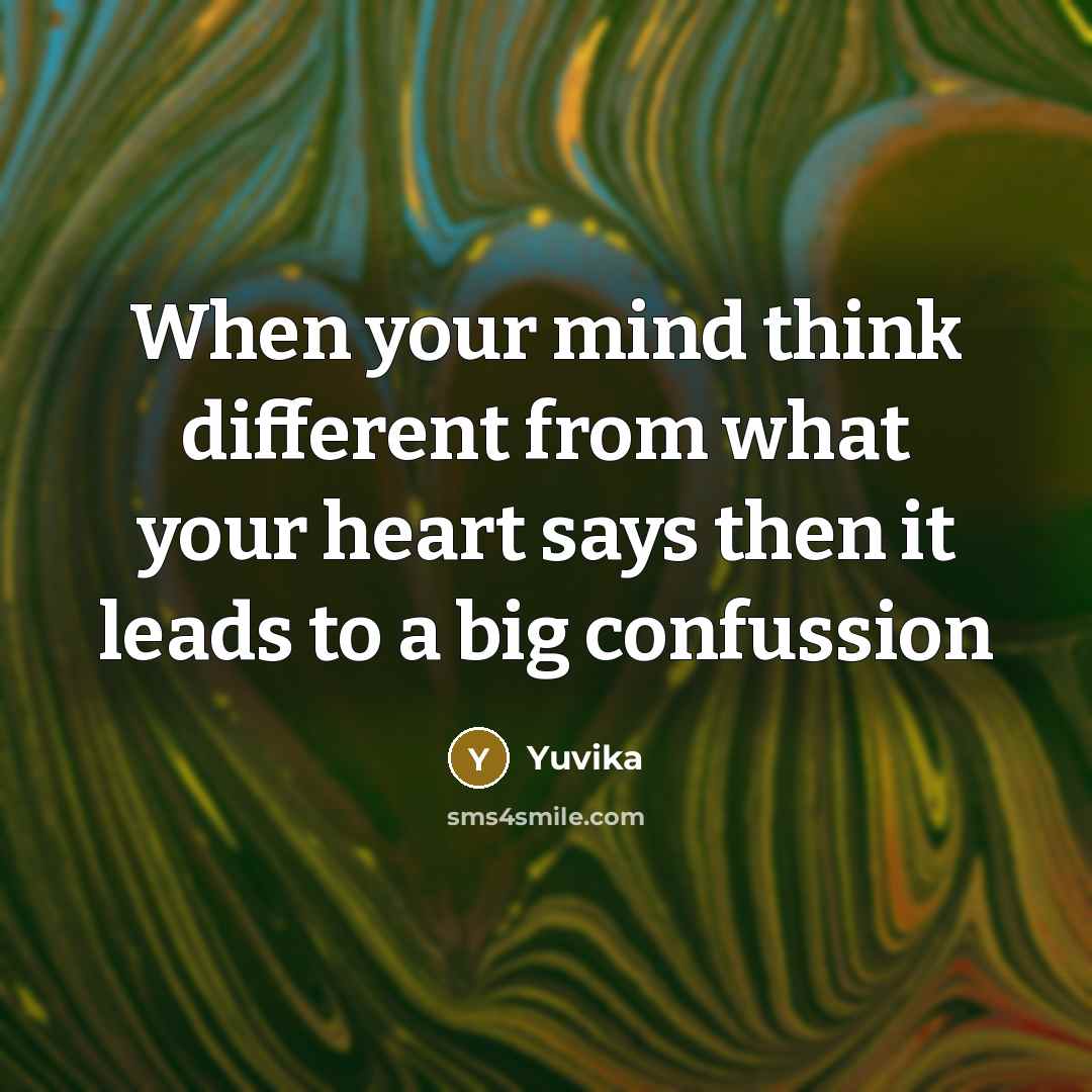 “When your mind think different from what your heart says then it leads to a big confussion” quote by Yuvika