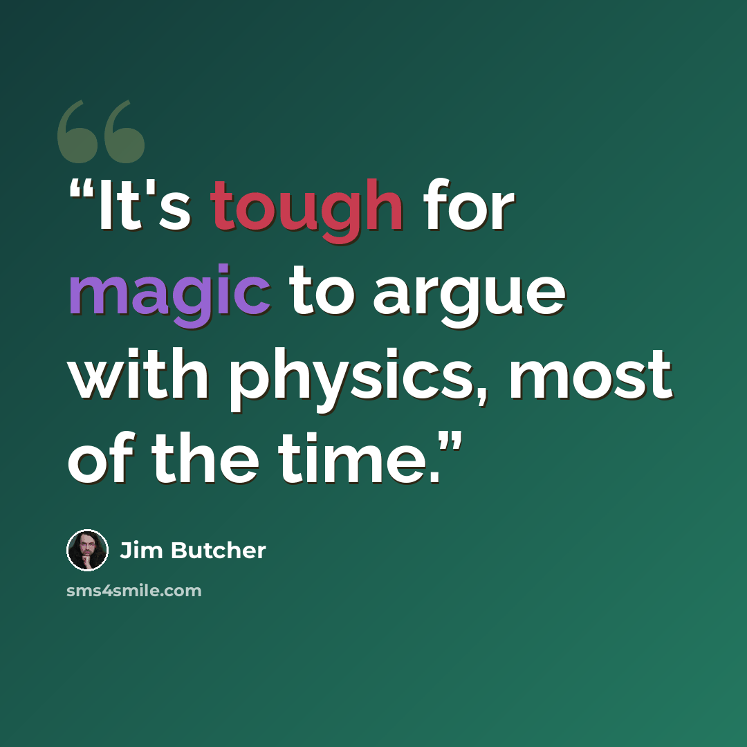 “It's tough for magic to argue with physics, most of the time.” quote by Jim Butcher