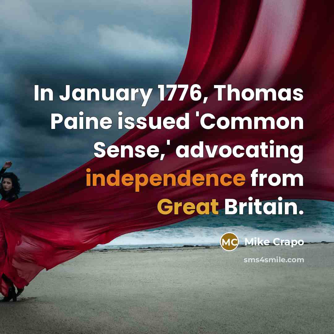 “In January 1776, Thomas Paine issued 'Common Sense,' advocating independence from Great Britain.” quote by Mike Crapo