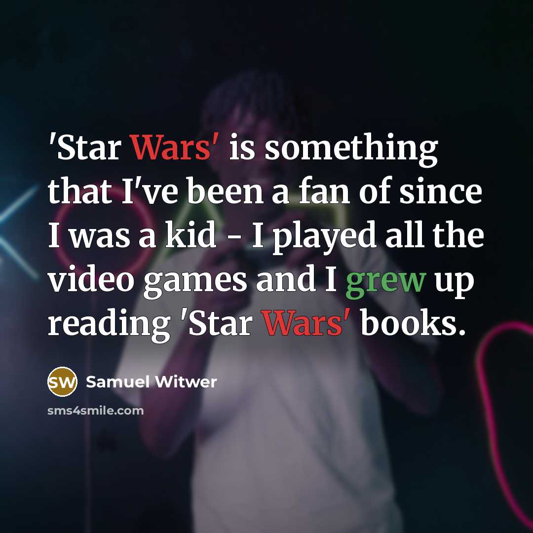 “'Star Wars' is something that I've been a fan of since I was a kid - I played all the video games and I grew up reading 'Star Wars' books.” quote by Samuel Witwer