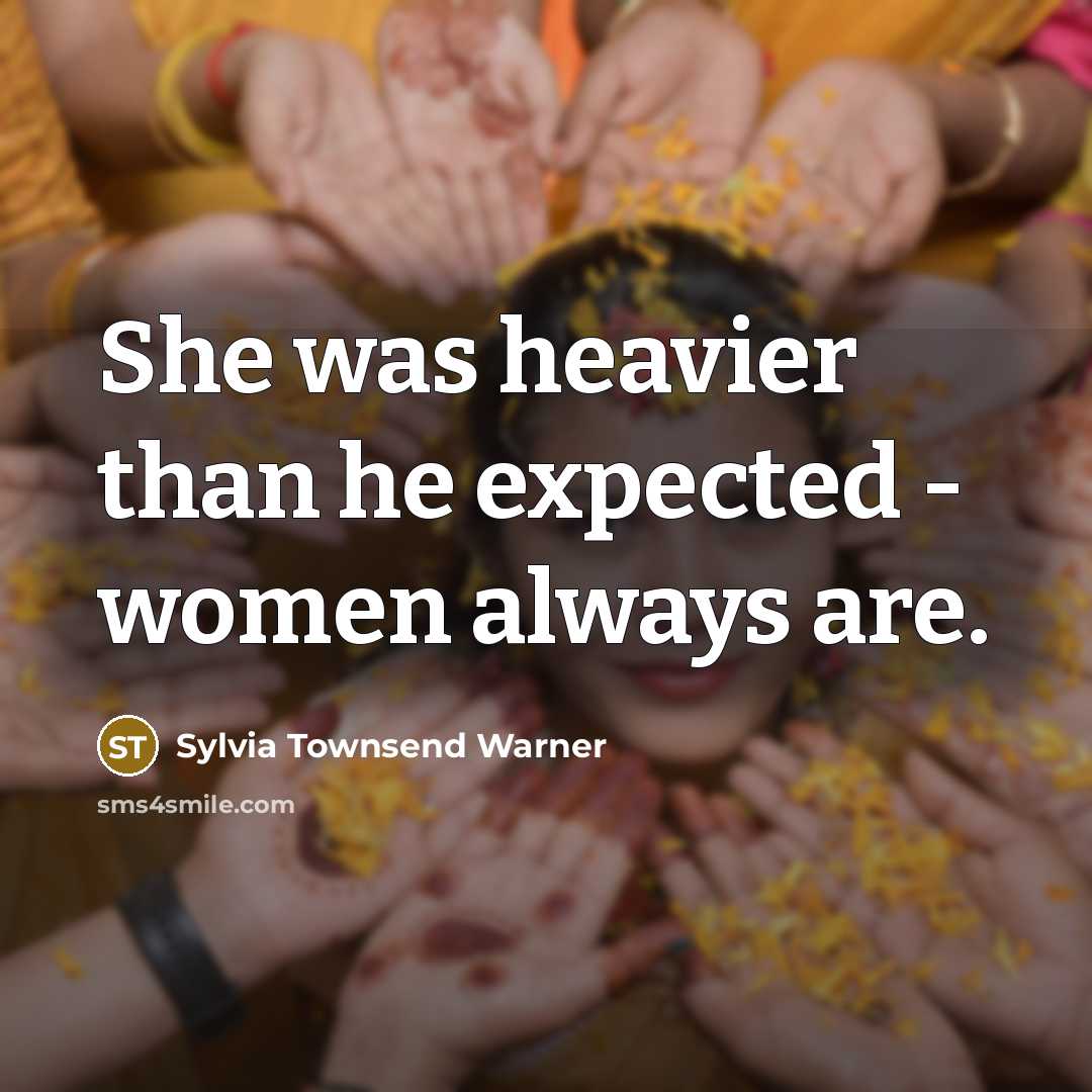“She was heavier than he expected - women always are.” quote by Sylvia Townsend Warner