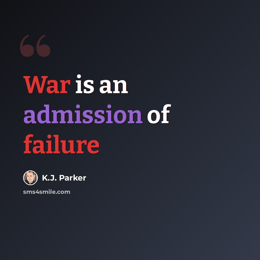 “War is an admission of failure” quote by K.J. Parker