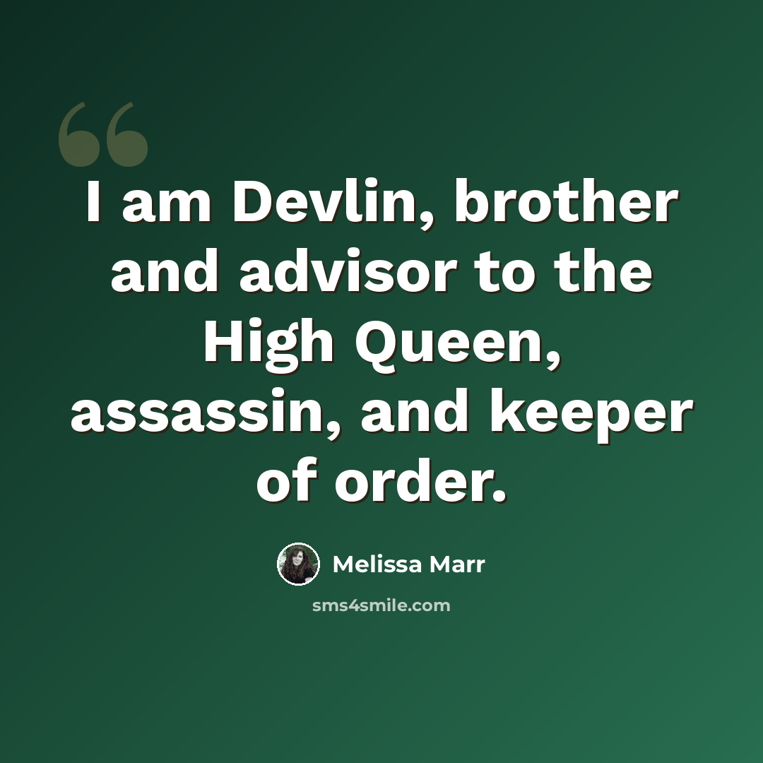 “I am Devlin, brother and advisor to the High Queen, assassin, and keeper of order.” quote by Melissa Marr