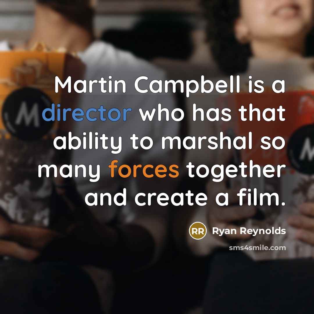 “Martin Campbell is a director who has that ability to marshal so many forces together and create a film.” quote by Ryan Reynolds