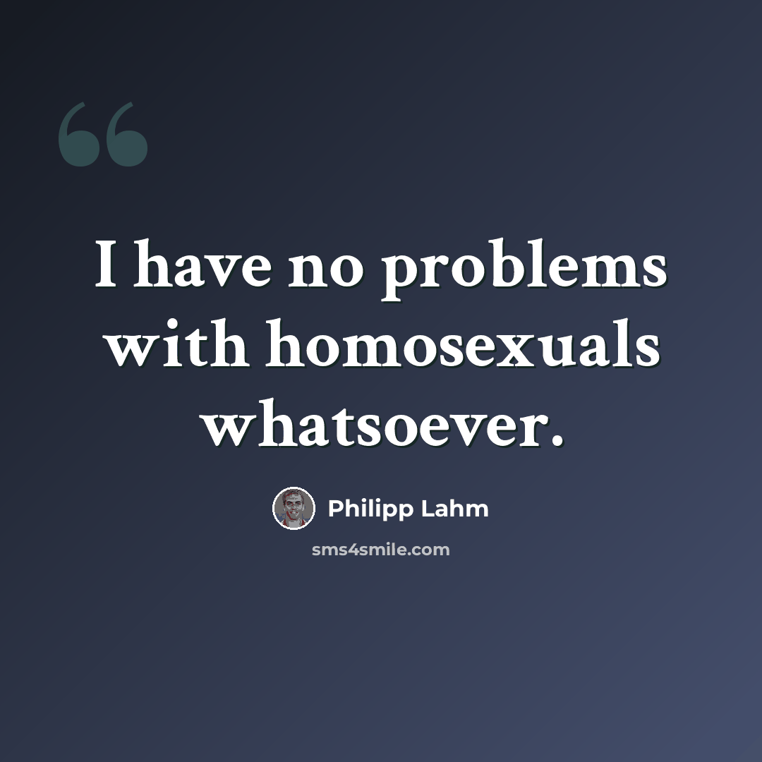 “I have no problems with homosexuals whatsoever.” quote by Philipp Lahm