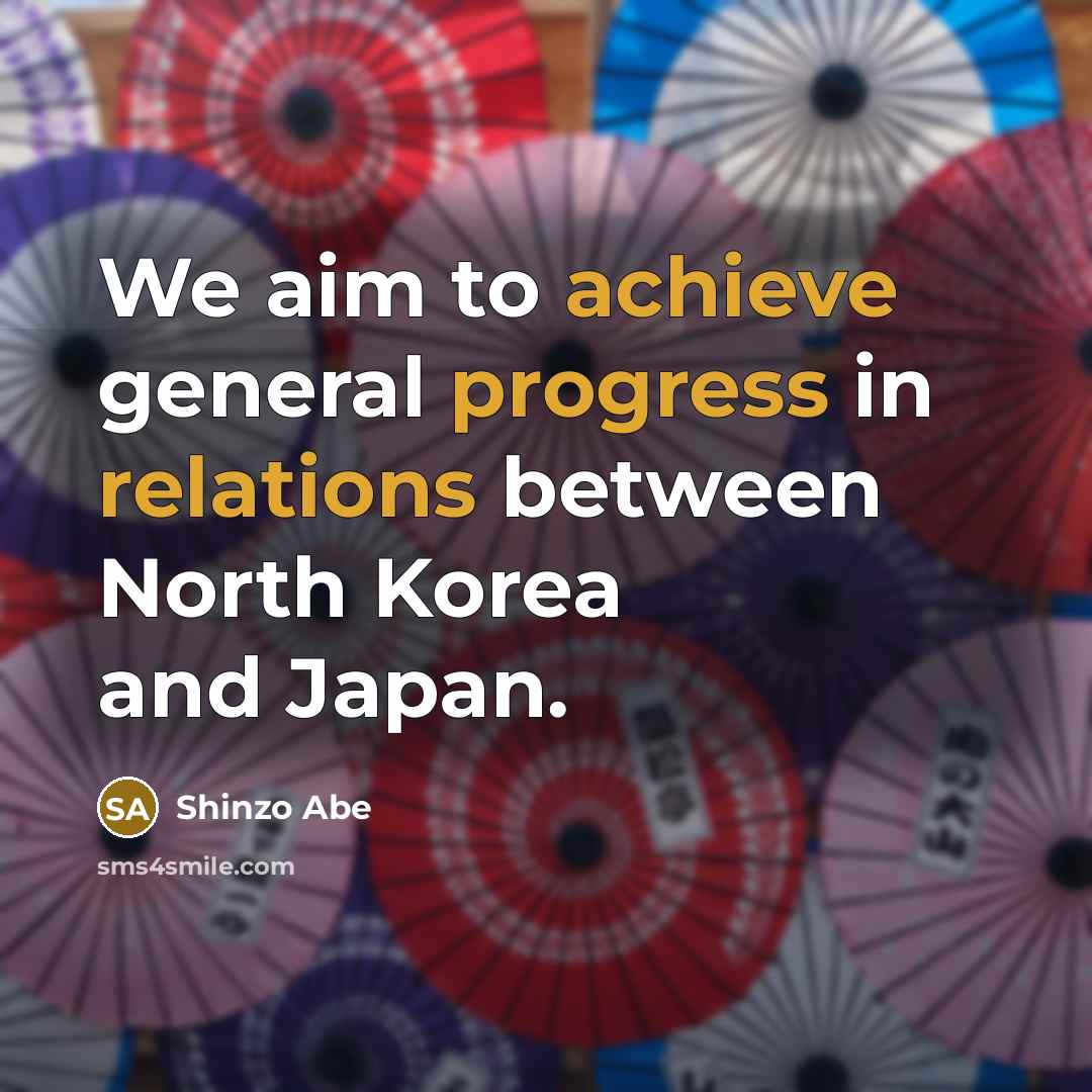 “We aim to achieve general progress in relations between North Korea and Japan.” quote by Shinzo Abe