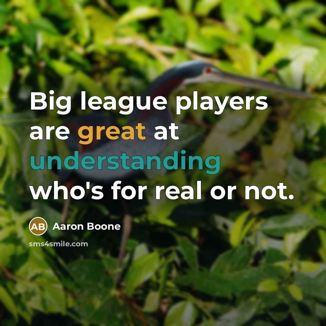 “Big league players are great at understanding who's for real or not.” quote by Aaron Boone