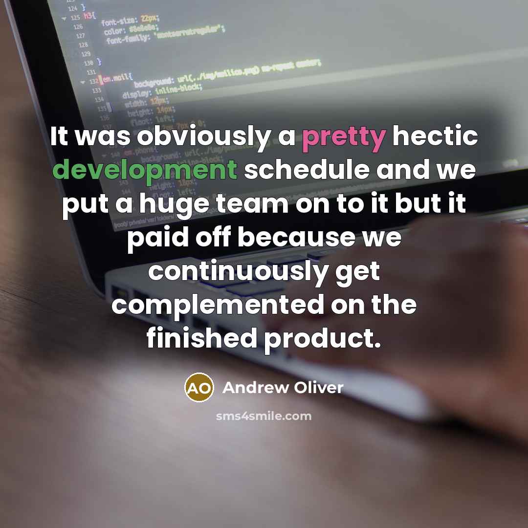 “It was obviously a pretty hectic development schedule and we put a huge team on to it but it paid off because we continuously get complemented on the finished product.” quote by Andrew Oliver
