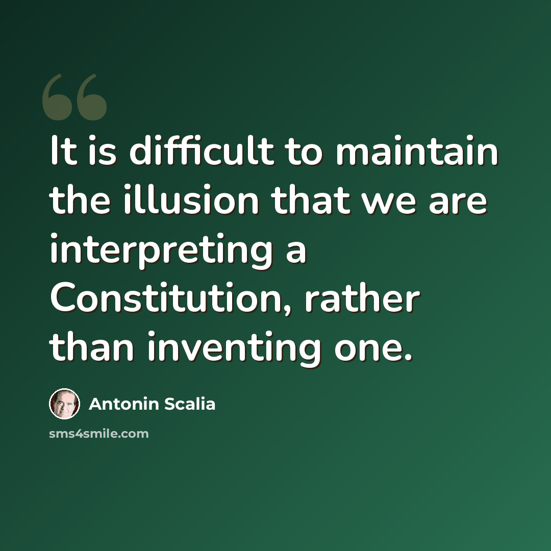 “It is difficult to maintain the illusion that we are interpreting a Constitution, rather than inventing one.” quote by Antonin Scalia