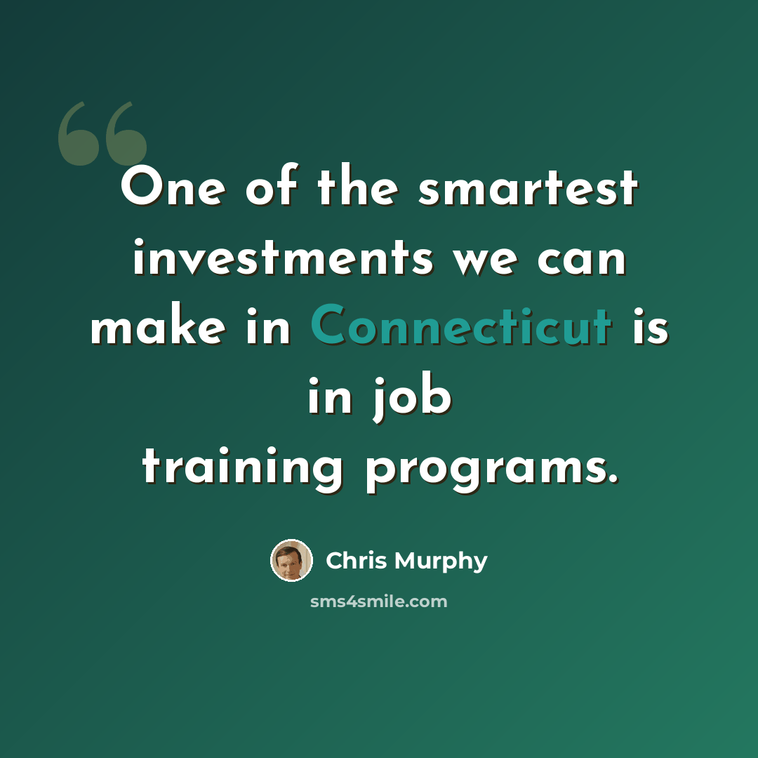 “One of the smartest investments we can make in Connecticut is in job training programs.” quote by Chris Murphy
