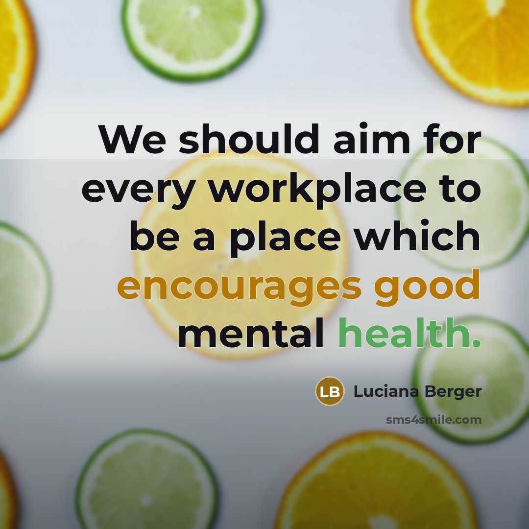 “We should aim for every workplace to be a place which encourages good mental health.” quote by Luciana Berger