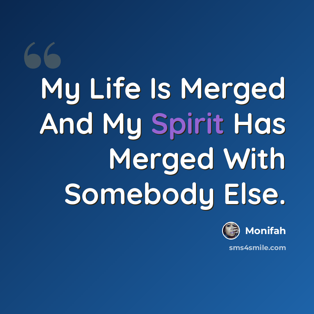 “My Life Is Merged And My Spirit Has Merged With Somebody Else.” quote by Monifah