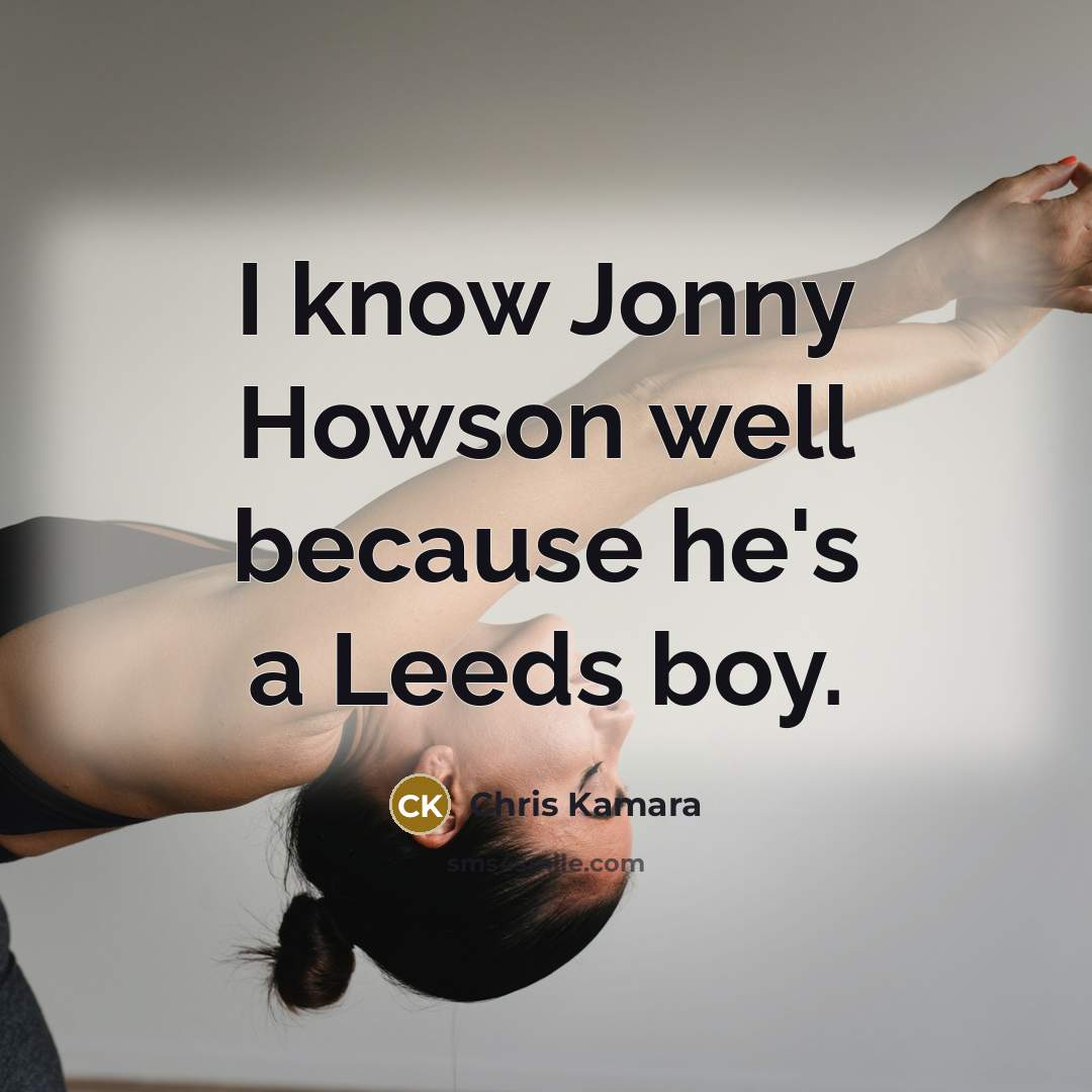 “I know Jonny Howson well because he's a Leeds boy.” quote by Chris Kamara