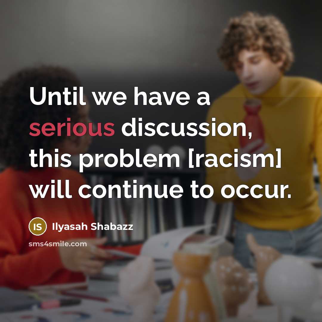 “Until we have a serious discussion, this problem [racism] will continue to occur.” quote by Ilyasah Shabazz