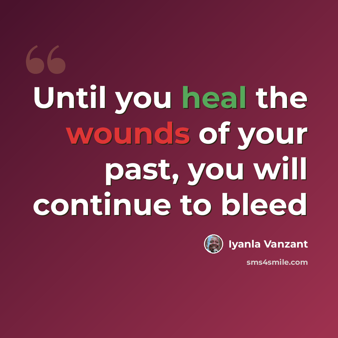 “Until you heal the wounds of your past, you will continue to bleed” quote by Iyanla Vanzant