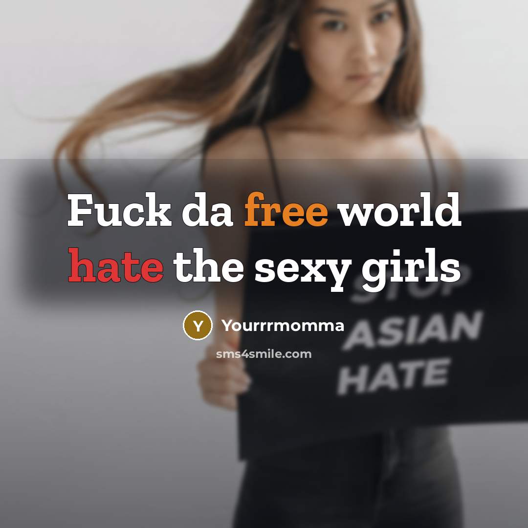 “Fuck da free world hate the sexy girls” quote by Yourrrmomma