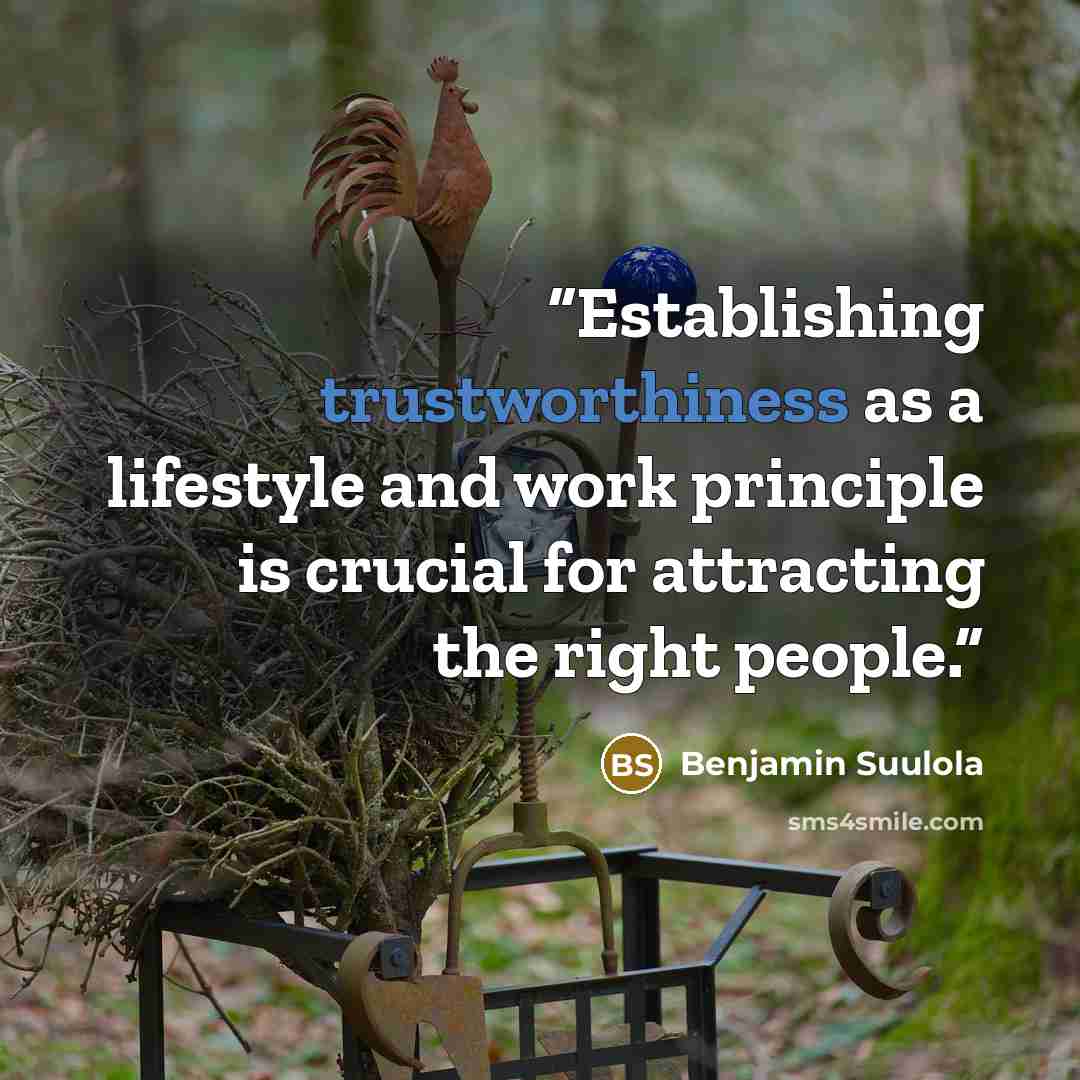 “Establishing trustworthiness as a lifestyle and work principle is crucial for attracting the right people.” quote by Benjamin Suulola