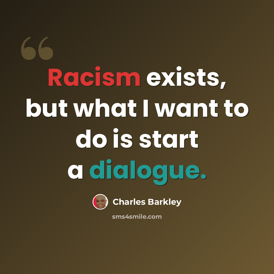 “Racism exists, but what I want to do is start a dialogue.” quote by Charles Barkley