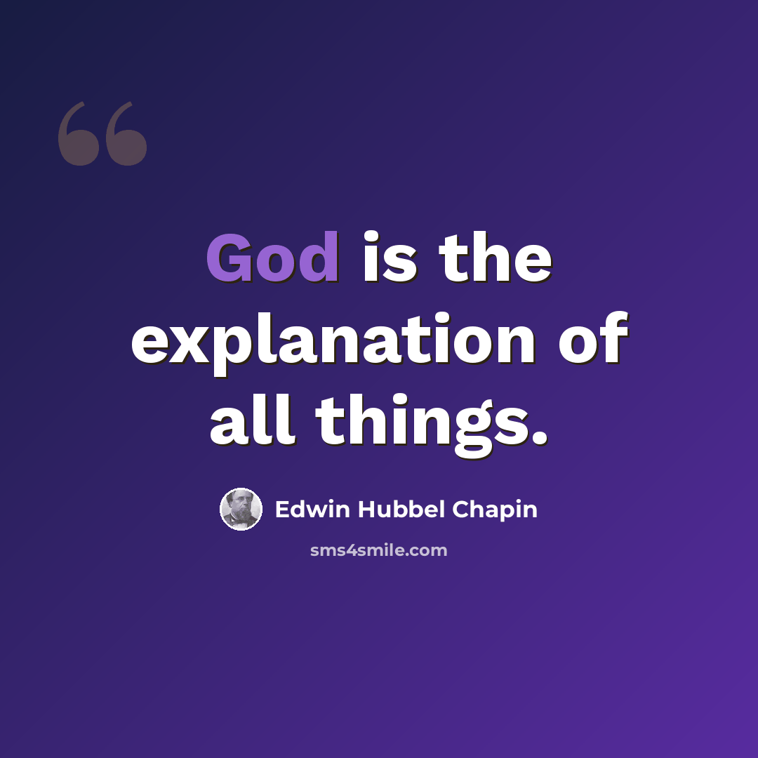 “God is the explanation of all things.” quote by Edwin Hubbel Chapin