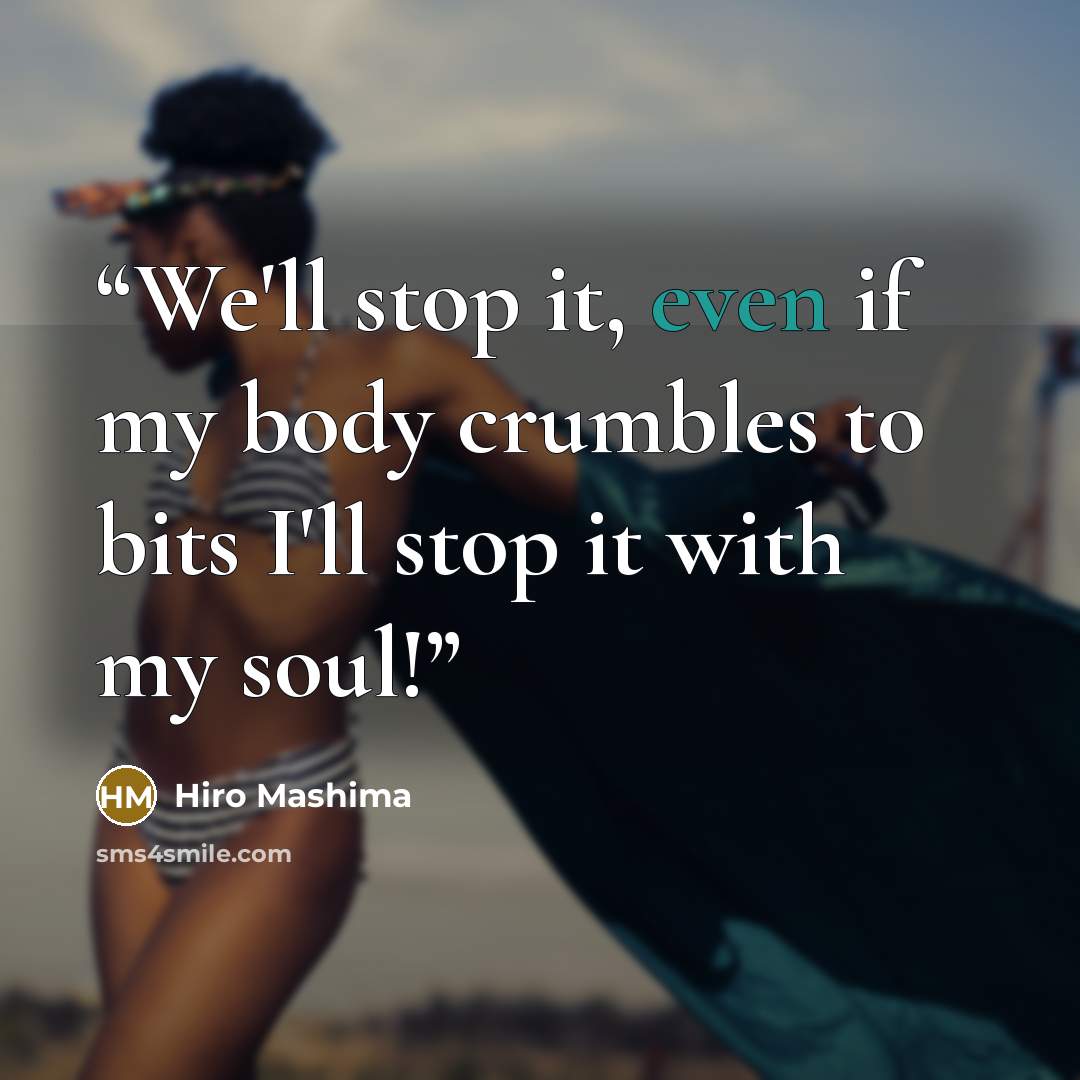 “We'll stop it, even if my body crumbles to bits I'll stop it with my soul!” quote by Hiro Mashima