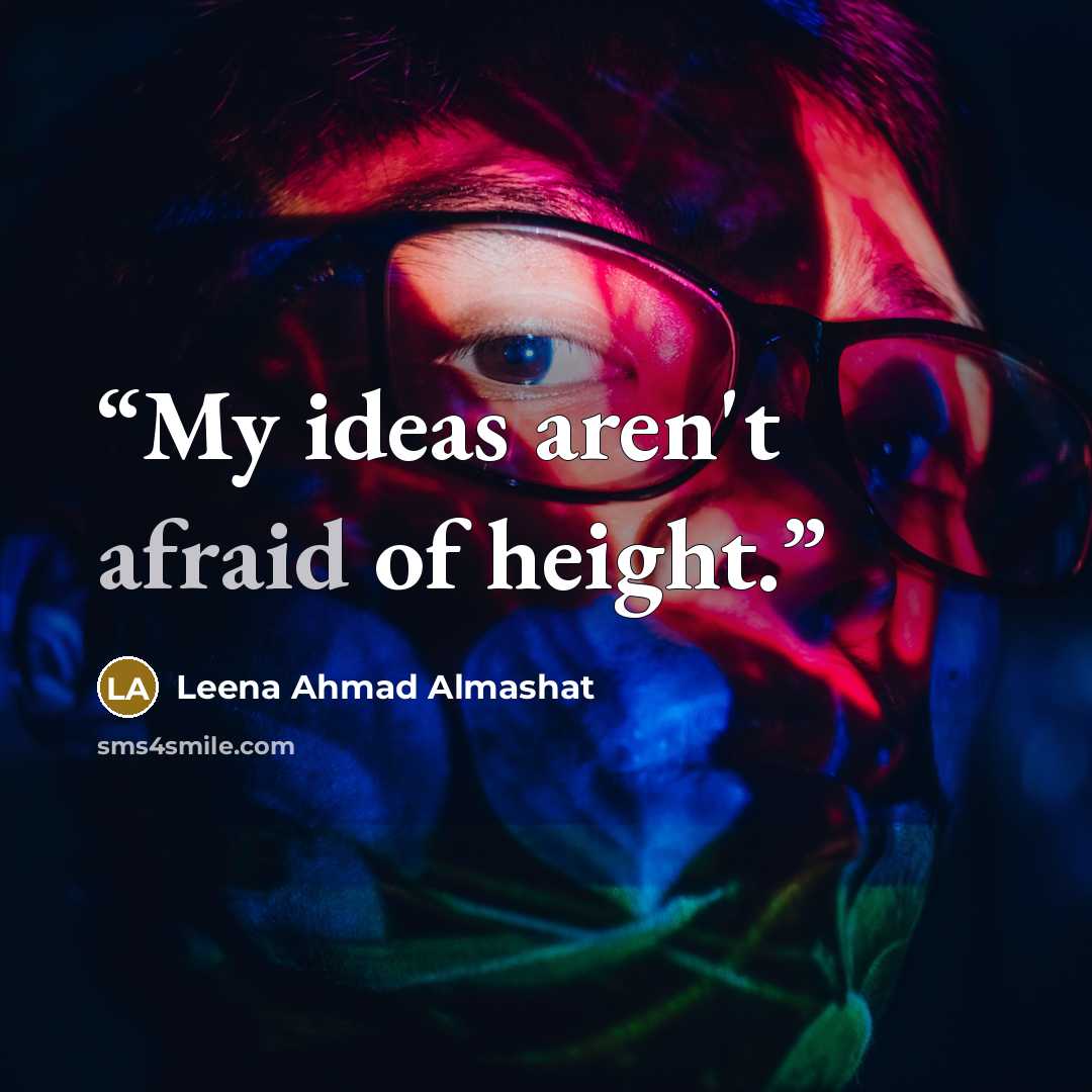 “My ideas aren't afraid of height.” quote by Leena Ahmad Almashat