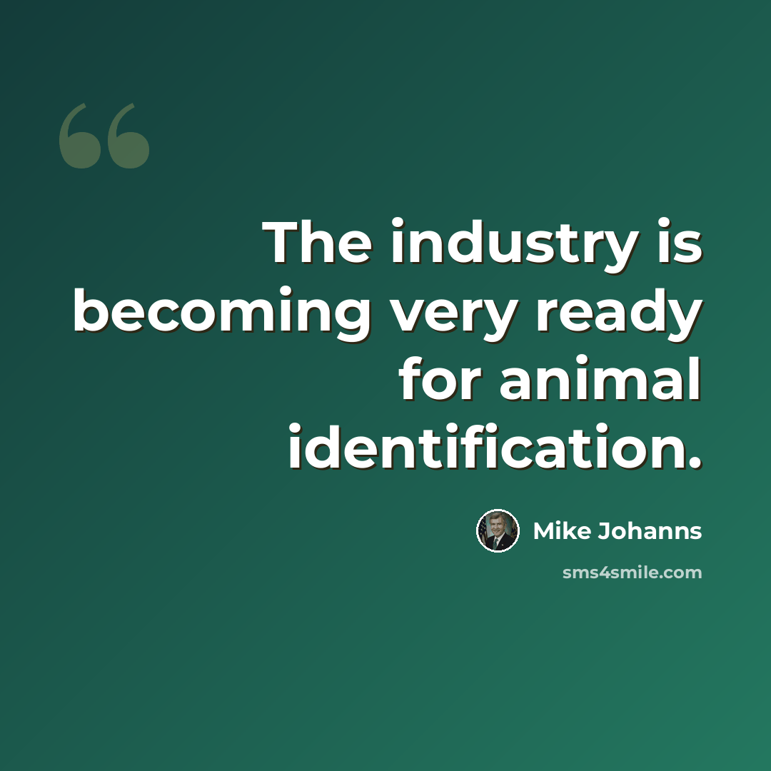 “The industry is becoming very ready for animal identification.” quote by Mike Johanns