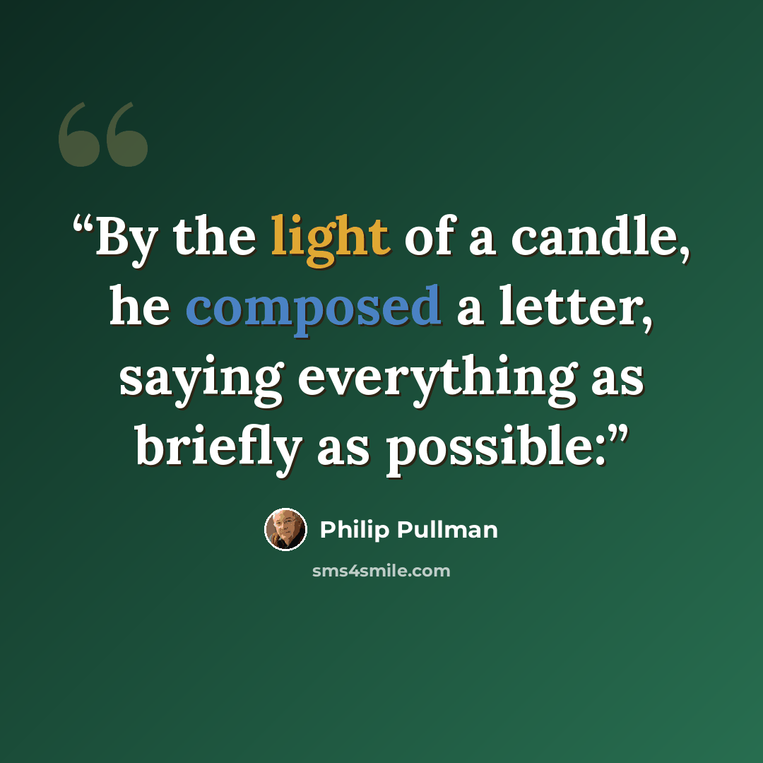 “By the light of a candle, he composed a letter, saying everything as briefly as possible:” quote by Philip Pullman