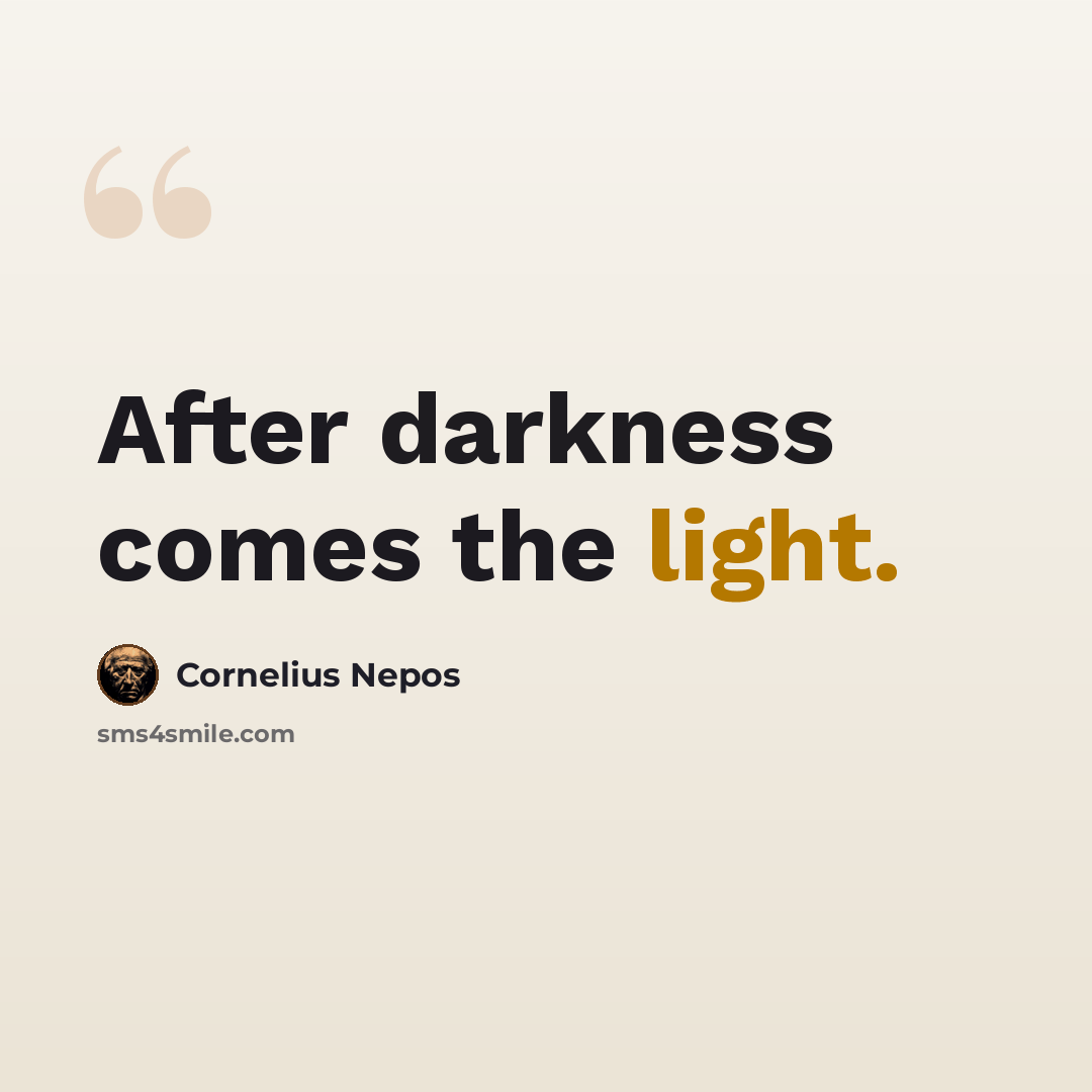 “After darkness comes the light.” quote by Cornelius Nepos
