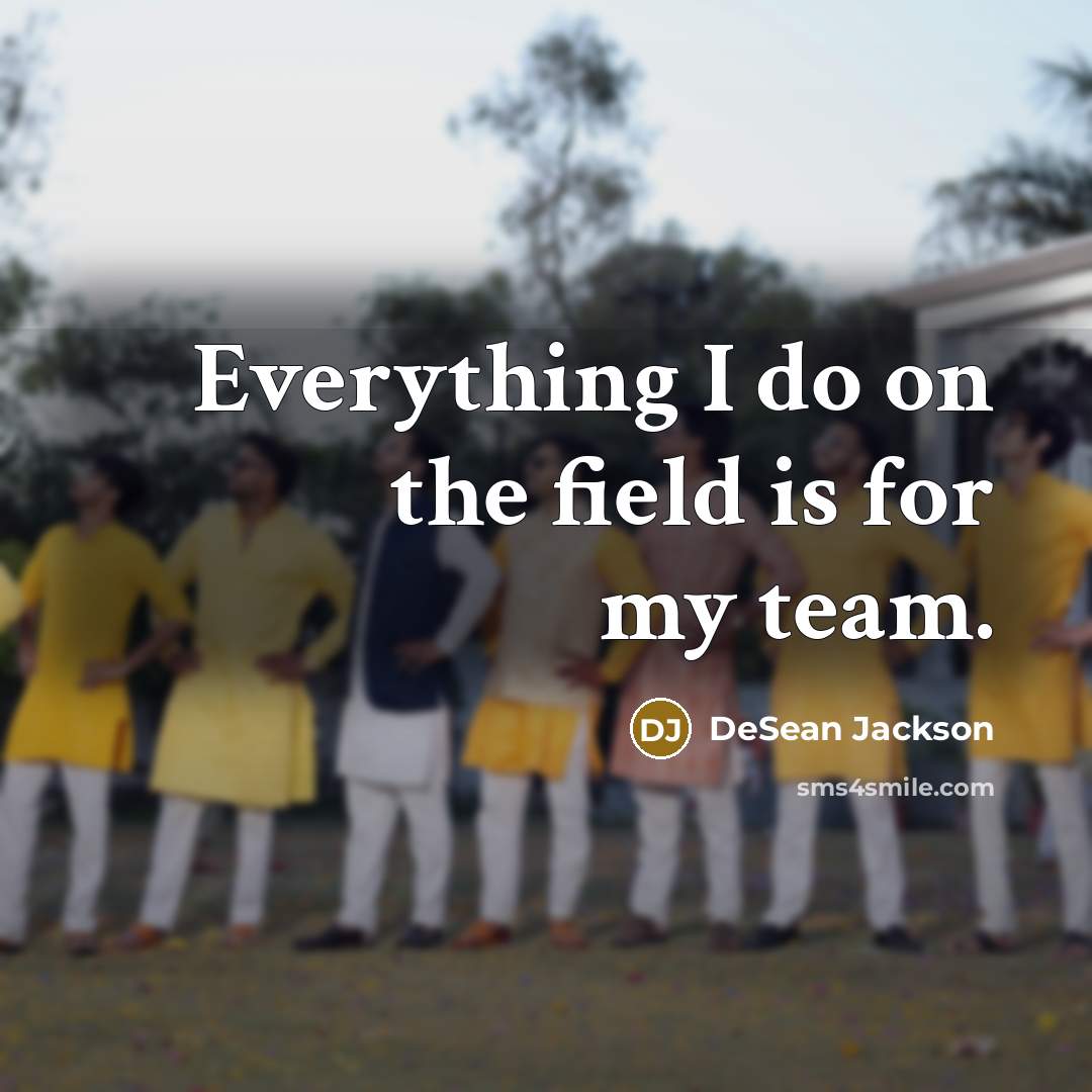 “Everything I do on the field is for my team.” quote by DeSean Jackson