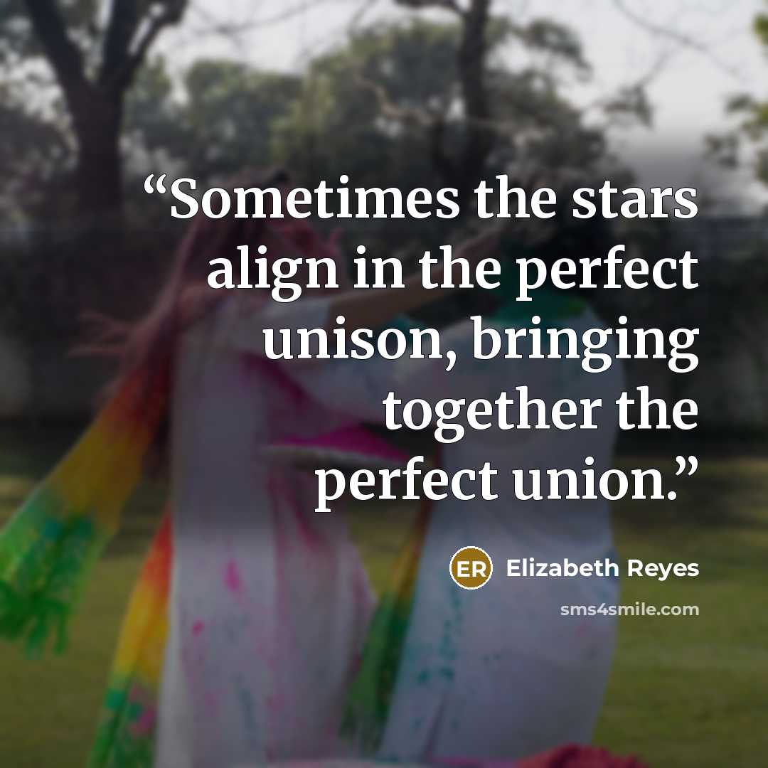“Sometimes the stars align in the perfect unison, bringing together the perfect union.” quote by Elizabeth Reyes