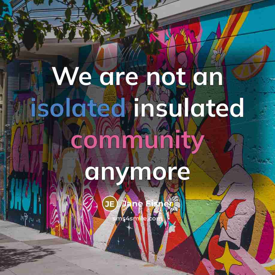 “We are not an isolated insulated community anymore” quote by Jane Eisner