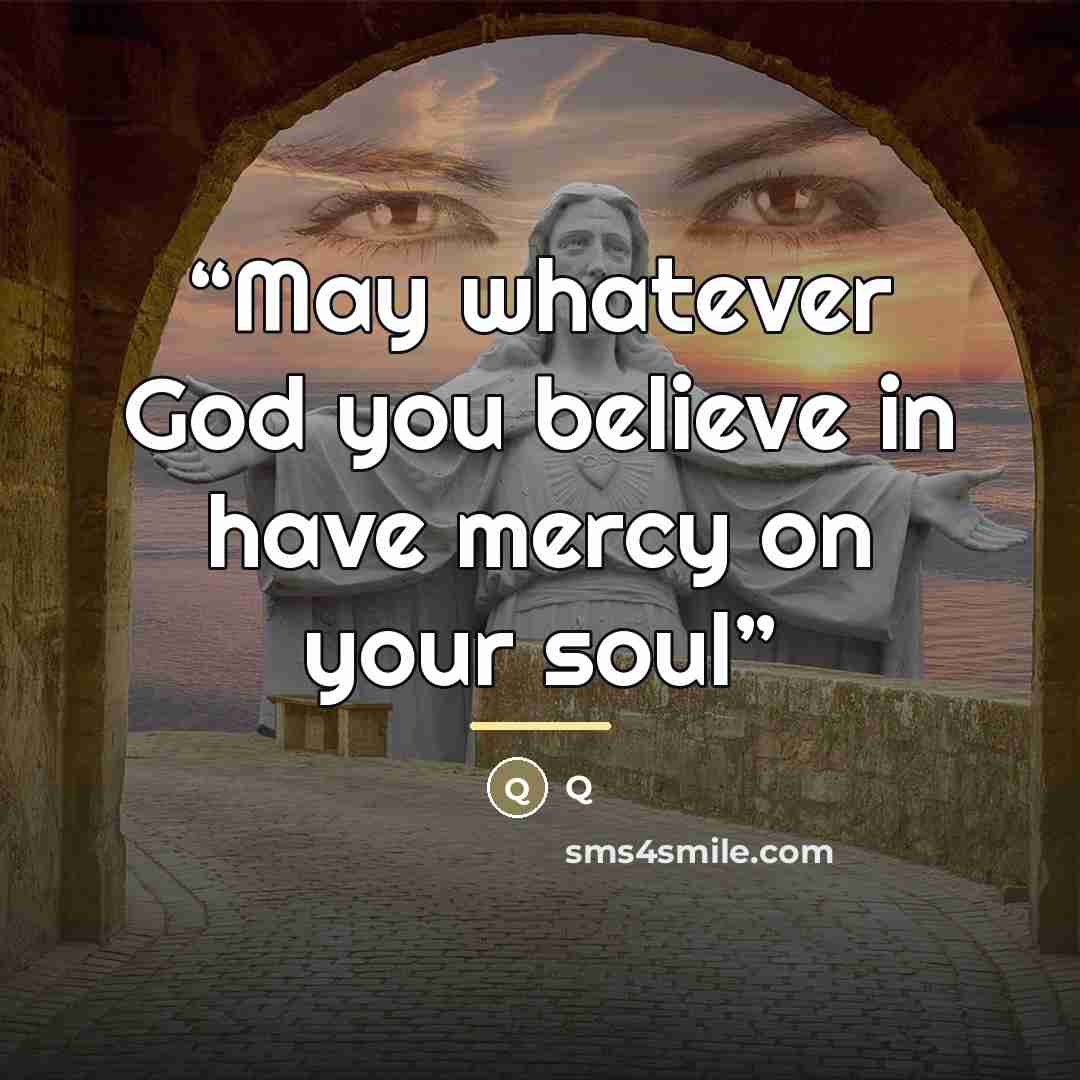 “May whatever God you believe in have mercy on your soul” quote by Q