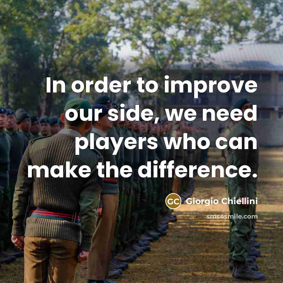 “In order to improve our side, we need players who can make the difference.” quote by Giorgio Chiellini