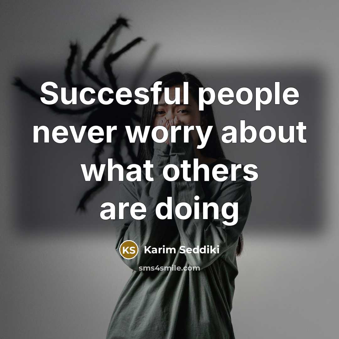 “Succesful people never worry about what others are doing” quote by Karim Seddiki