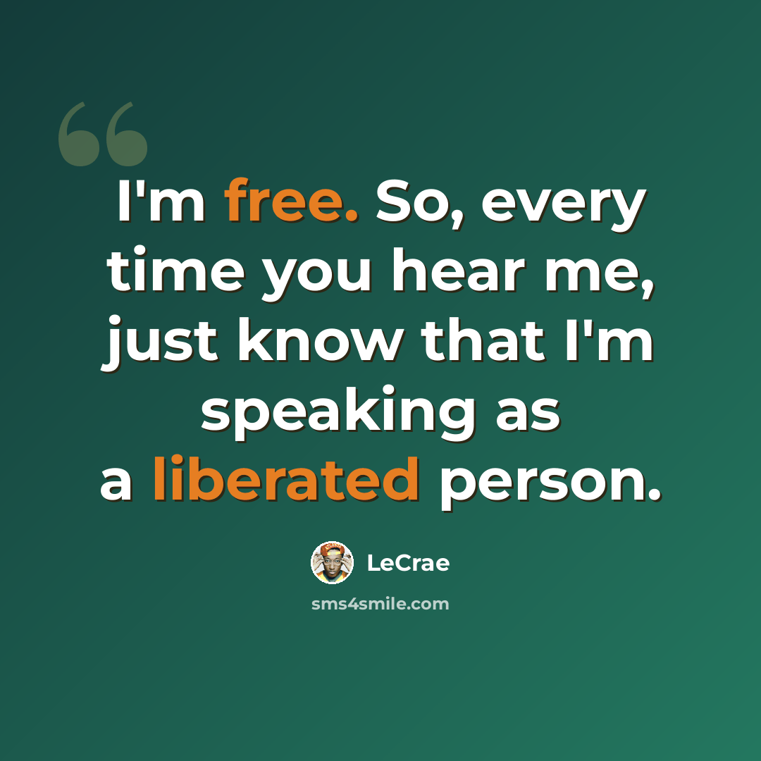 “I'm free. So, every time you hear me, just know that I'm speaking as a liberated person.” quote by Lecrae