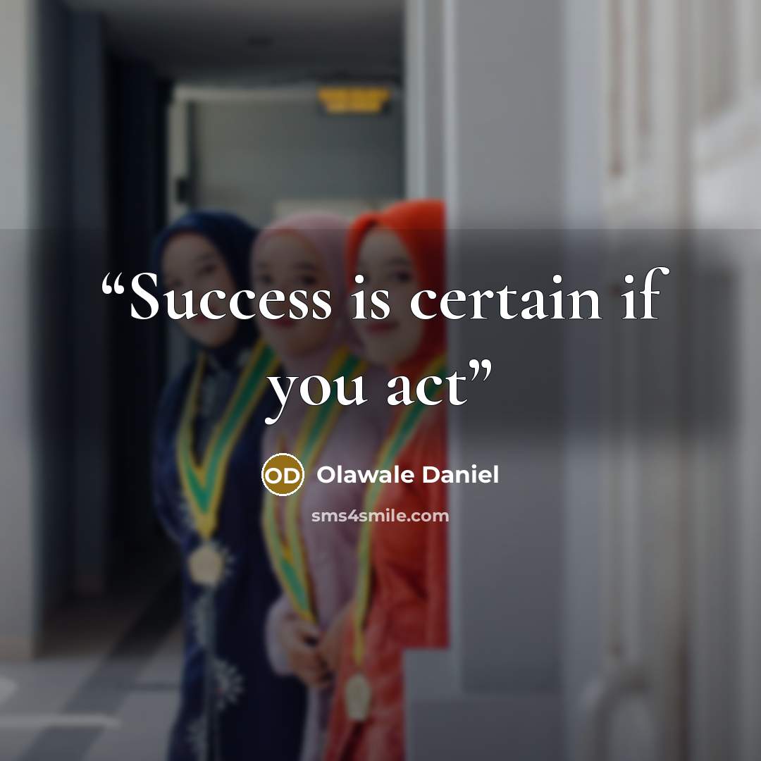 “Success is certain if you act” quote by Olawale Daniel