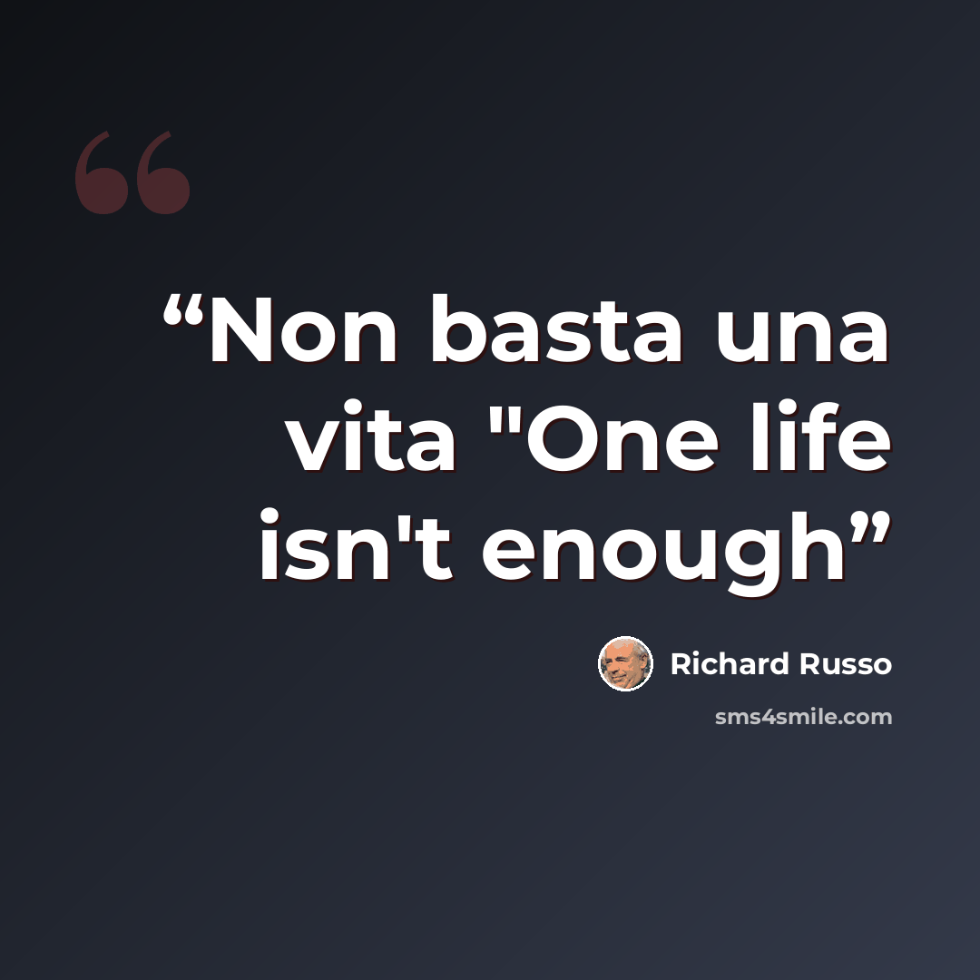 “Non basta una vita "One life isn't enough” quote by Richard Russo